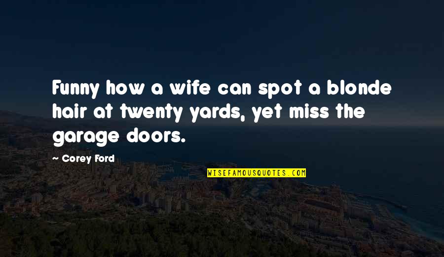 Funny Hair Quotes By Corey Ford: Funny how a wife can spot a blonde