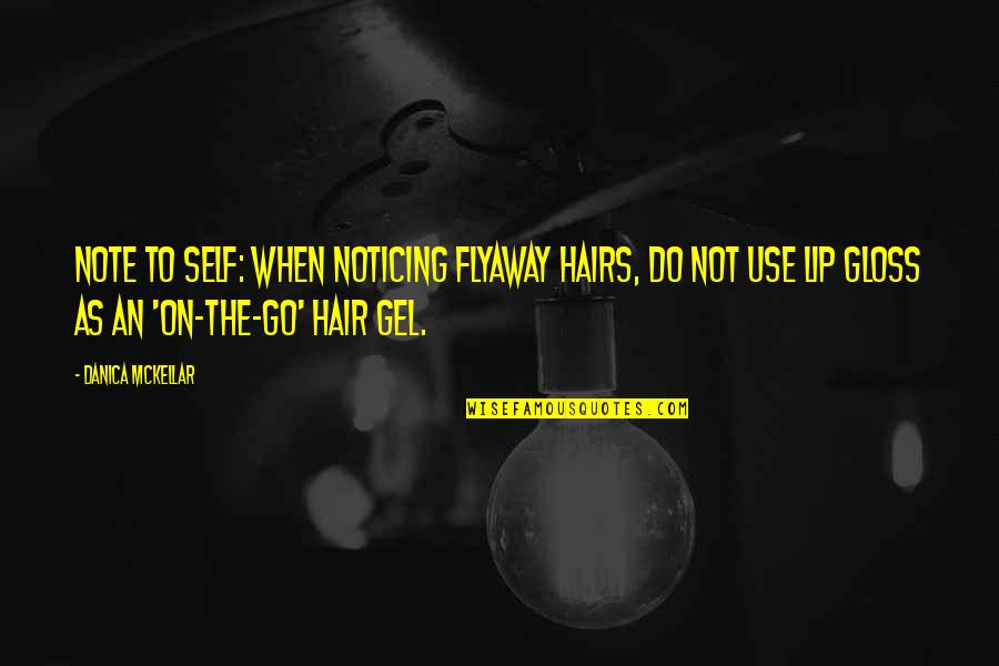 Funny Hair Quotes By Danica McKellar: Note to self: When noticing flyaway hairs, do