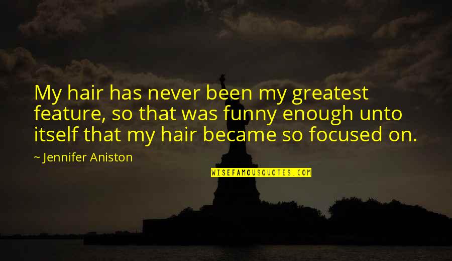 Funny Hair Quotes By Jennifer Aniston: My hair has never been my greatest feature,