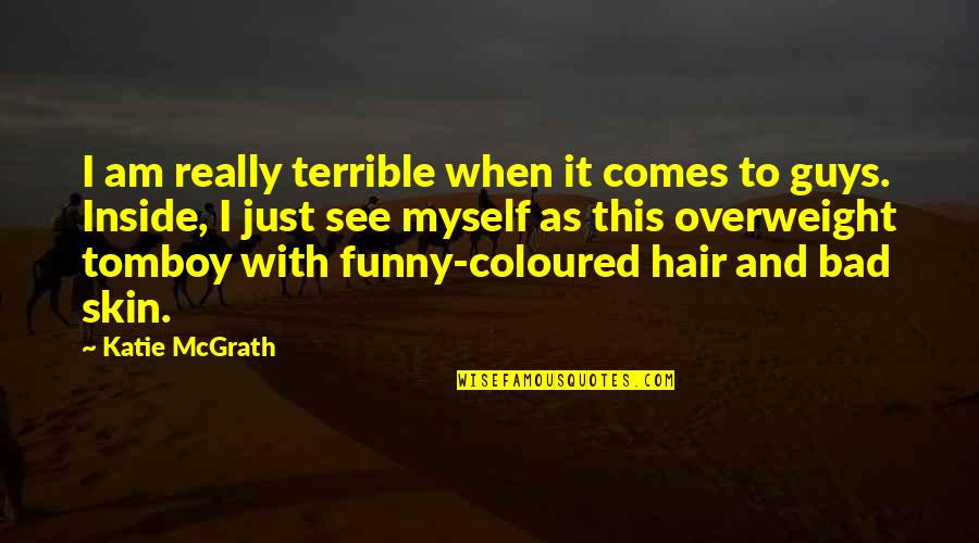 Funny Hair Quotes By Katie McGrath: I am really terrible when it comes to