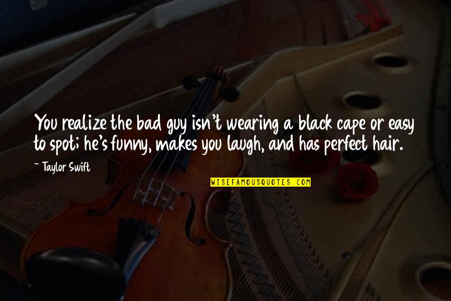 Funny Hair Quotes By Taylor Swift: You realize the bad guy isn't wearing a