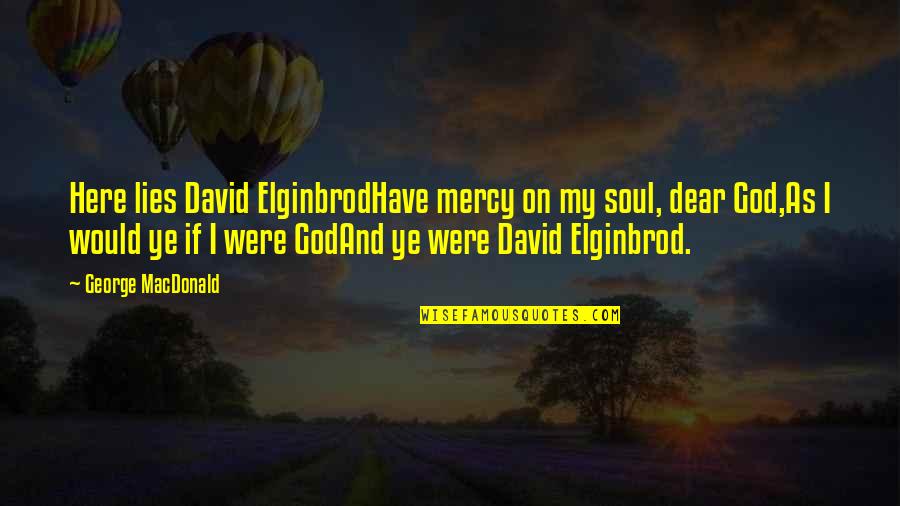 Funny Halloween Gravestone Quotes By George MacDonald: Here lies David ElginbrodHave mercy on my soul,