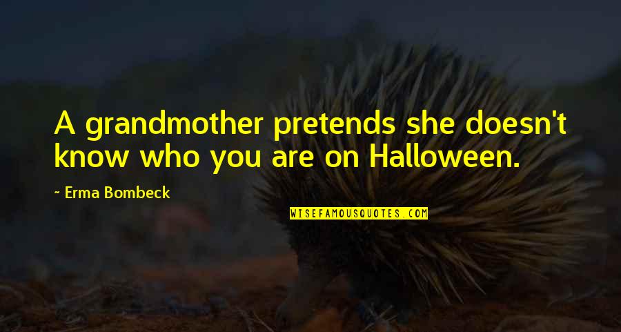 Funny Halloween Quotes By Erma Bombeck: A grandmother pretends she doesn't know who you