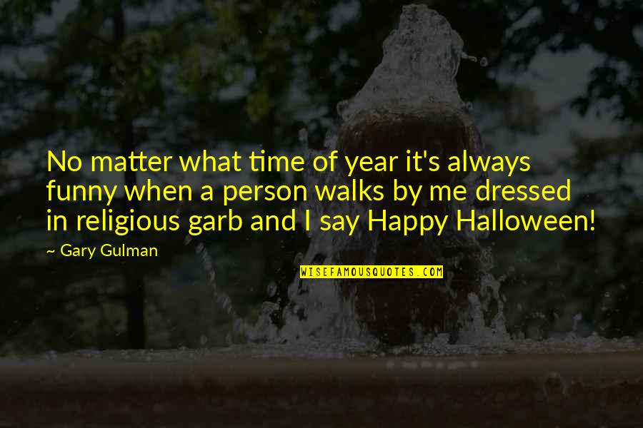 Funny Halloween Quotes By Gary Gulman: No matter what time of year it's always