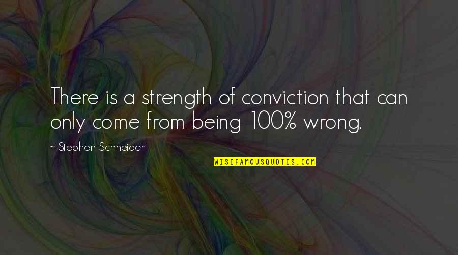 Funny Hallucinations Quotes By Stephen Schneider: There is a strength of conviction that can