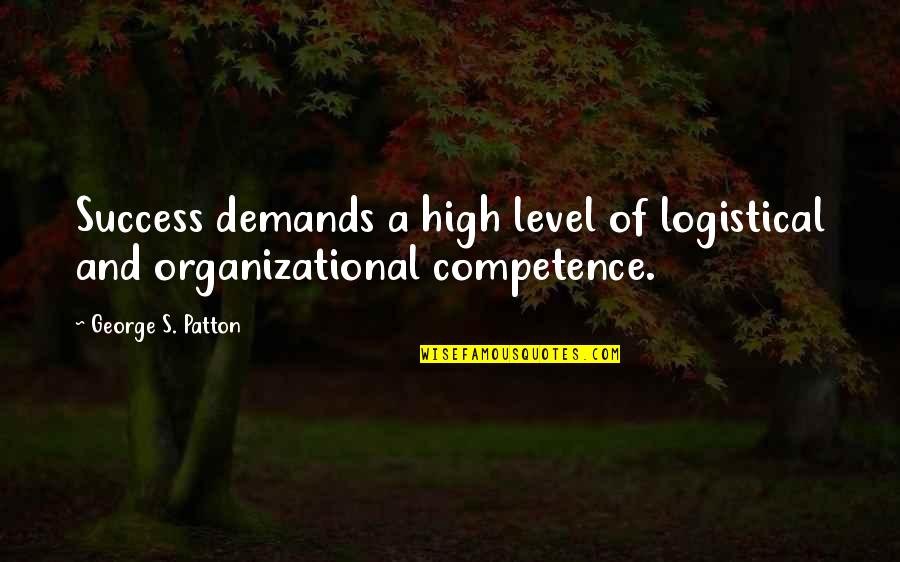 Funny Hanako Quotes By George S. Patton: Success demands a high level of logistical and