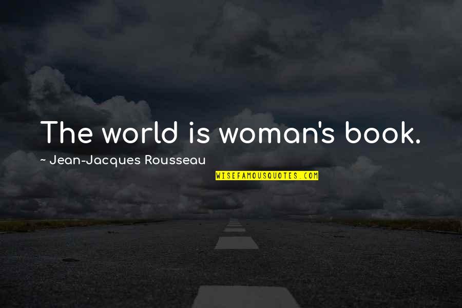 Funny Handbell Quotes By Jean-Jacques Rousseau: The world is woman's book.