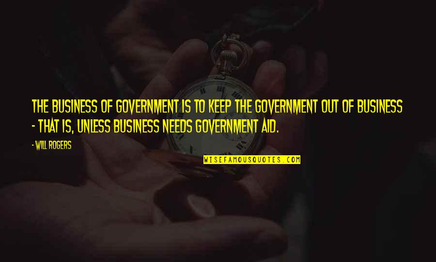 Funny Handbell Quotes By Will Rogers: The business of government is to keep the