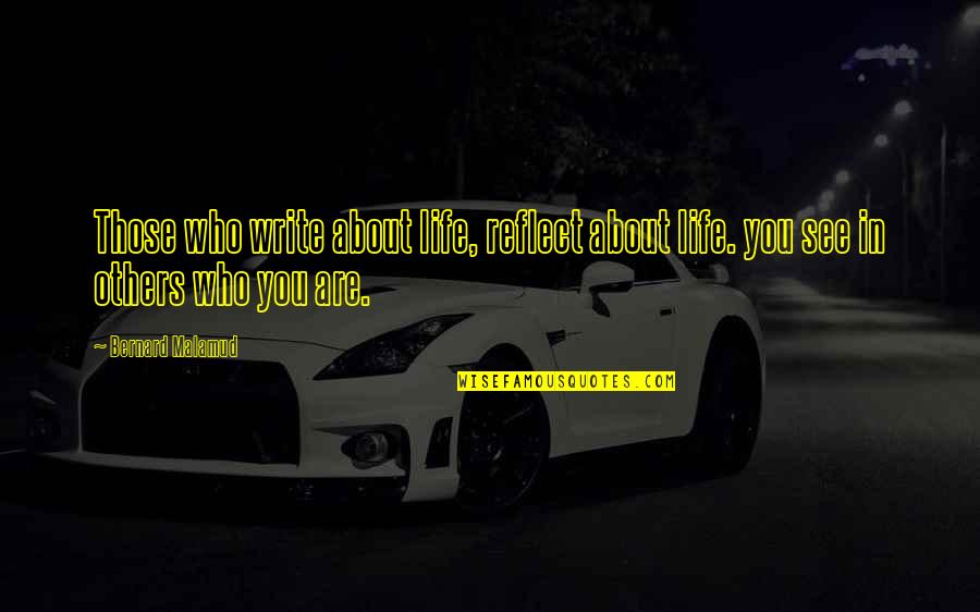 Funny Handcuff Quotes By Bernard Malamud: Those who write about life, reflect about life.