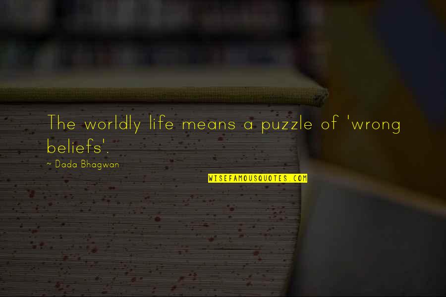 Funny Handkerchief Quotes By Dada Bhagwan: The worldly life means a puzzle of 'wrong