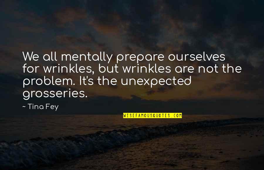 Funny Handkerchief Quotes By Tina Fey: We all mentally prepare ourselves for wrinkles, but