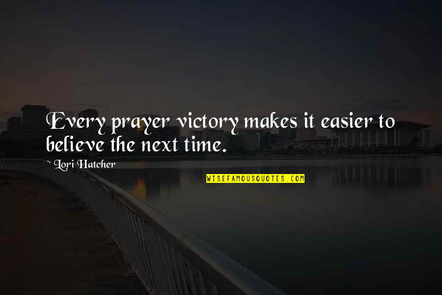 Funny Handshakes Quotes By Lori Hatcher: Every prayer victory makes it easier to believe