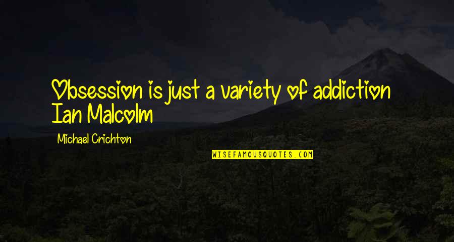 Funny Hannah Montana Quotes By Michael Crichton: Obsession is just a variety of addiction ~