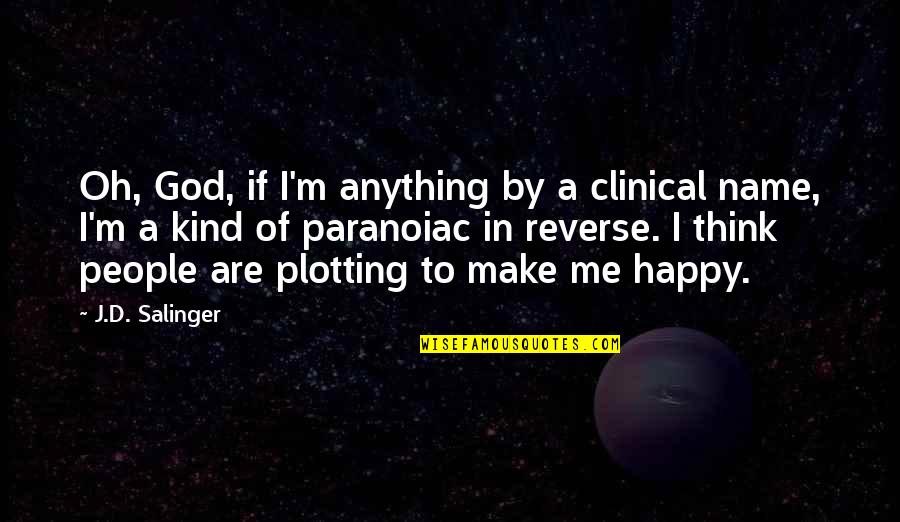 Funny Happy As A Quotes By J.D. Salinger: Oh, God, if I'm anything by a clinical