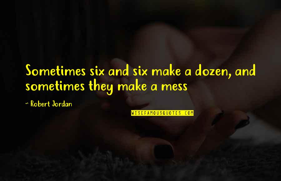 Funny Happy Birthday Quotes By Robert Jordan: Sometimes six and six make a dozen, and