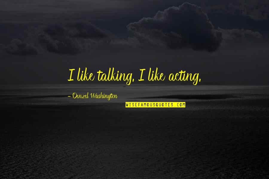 Funny Happy Birthday Wishes For Boss Quotes By Denzel Washington: I like talking. I like acting.