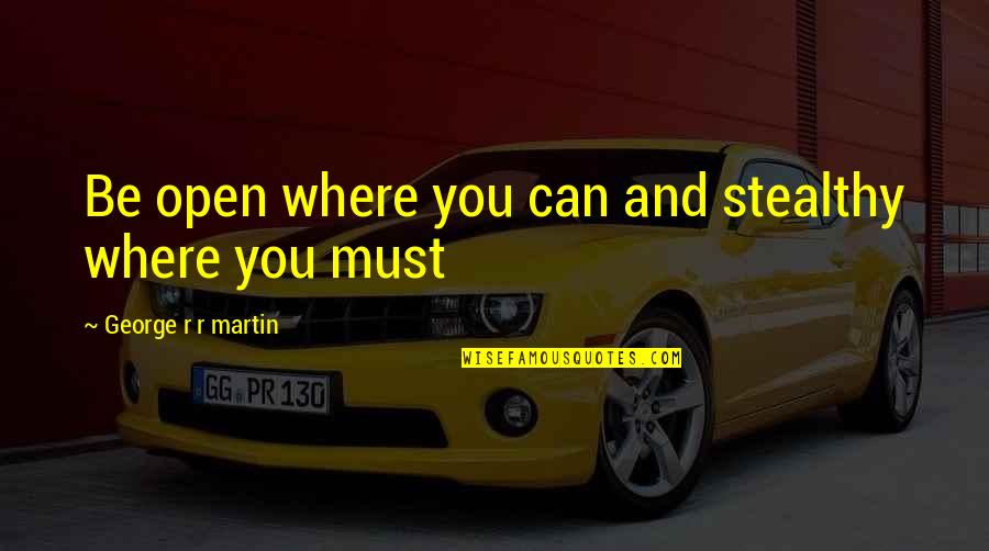 Funny Happy Easter Quotes By George R R Martin: Be open where you can and stealthy where Funny Happy Easter Quotes By George R R Martin: Be open where you can and stealthy where