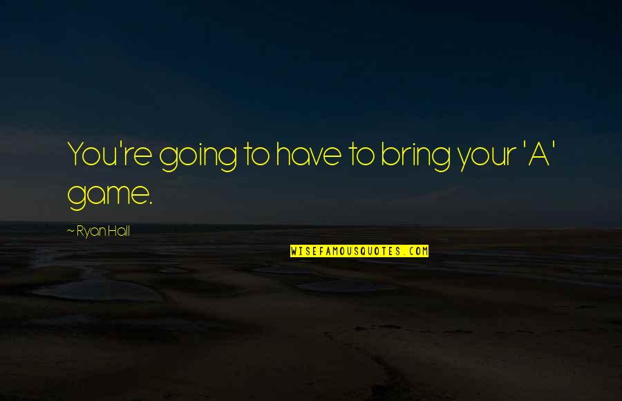 Funny Happy Easter Wishes Quotes By Ryan Hall: You're going to have to bring your 'A' Funny Happy Easter Wishes Quotes By Ryan Hall: You're going to have to bring your 'A'