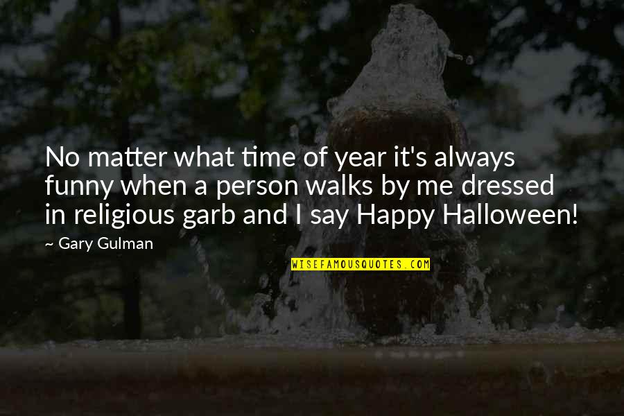 Funny Happy Halloween Quotes By Gary Gulman: No matter what time of year it's always