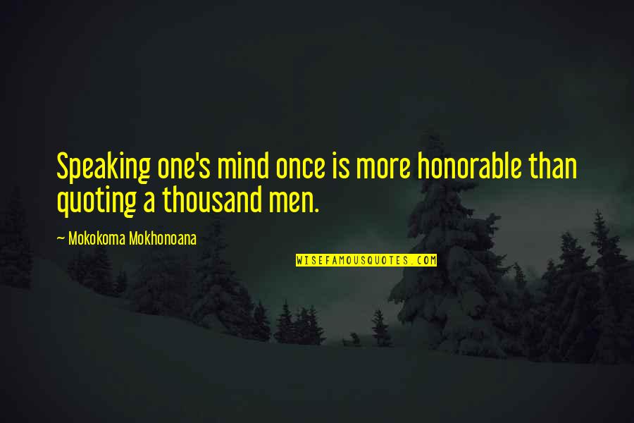 Funny Happy Hour Quotes By Mokokoma Mokhonoana: Speaking one's mind once is more honorable than