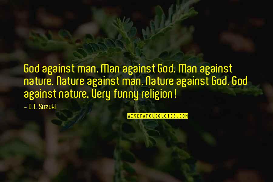 Funny Happy One Year Anniversary Quotes By D.T. Suzuki: God against man. Man against God. Man against