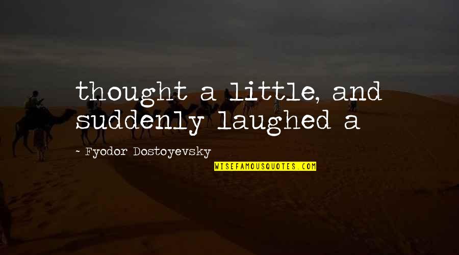 Funny Happy Teachers Day Quotes By Fyodor Dostoyevsky: thought a little, and suddenly laughed a