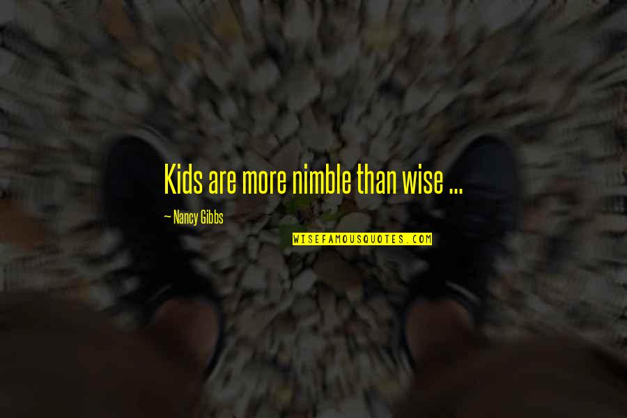 Funny Happy Teachers Day Quotes By Nancy Gibbs: Kids are more nimble than wise ...