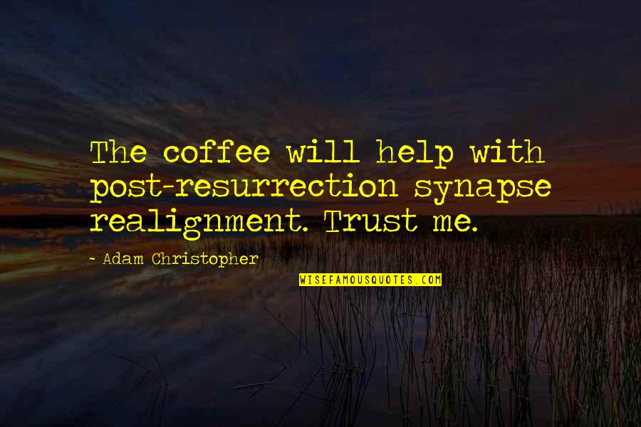 Funny Hardy Bucks Quotes By Adam Christopher: The coffee will help with post-resurrection synapse realignment.