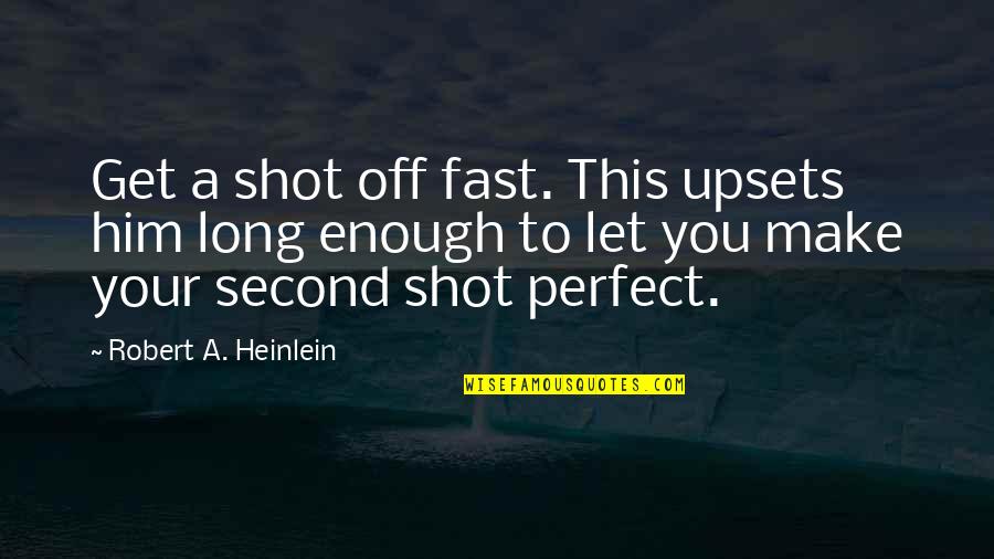 Funny Hardy Bucks Quotes By Robert A. Heinlein: Get a shot off fast. This upsets him