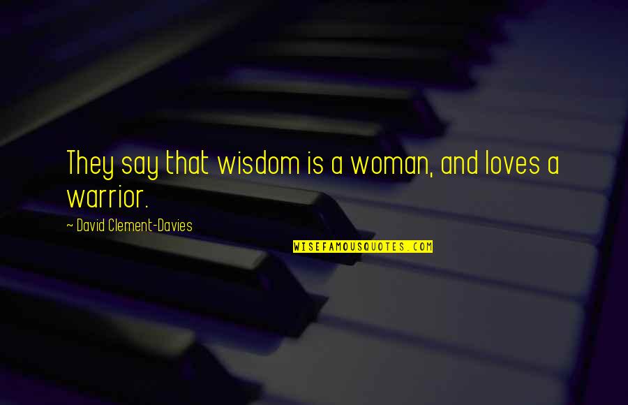 Funny Harley Davidson Quotes By David Clement-Davies: They say that wisdom is a woman, and