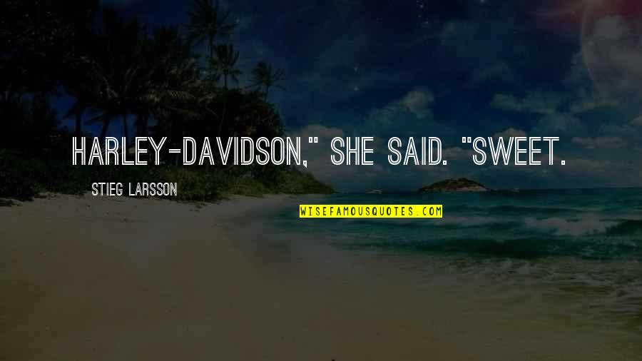 Funny Harley Davidson Quotes By Stieg Larsson: Harley-Davidson," she said. "Sweet.
