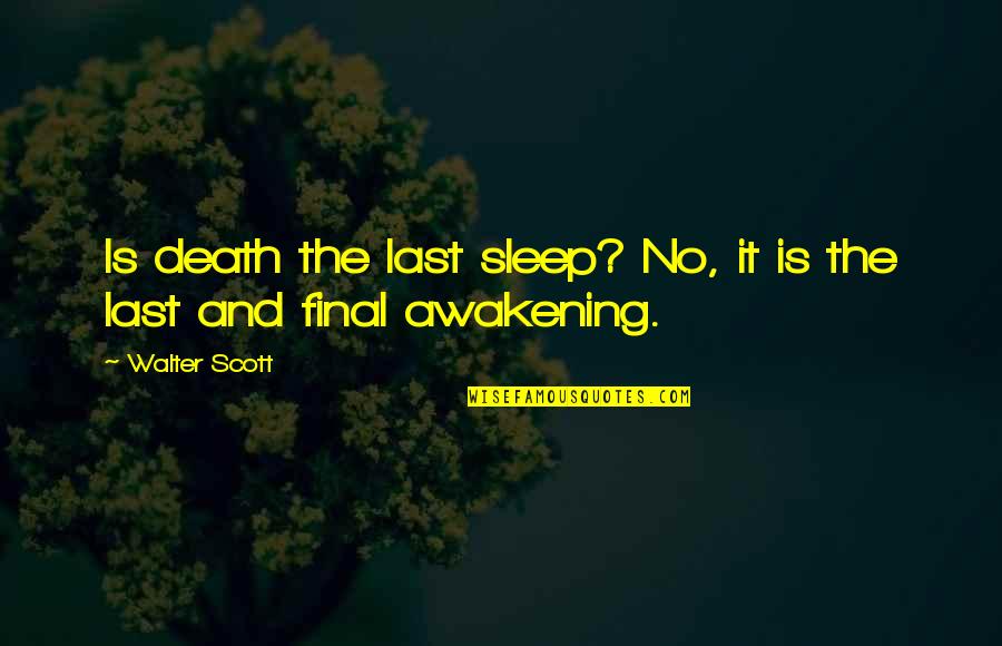 Funny Harmattan Quotes By Walter Scott: Is death the last sleep? No, it is