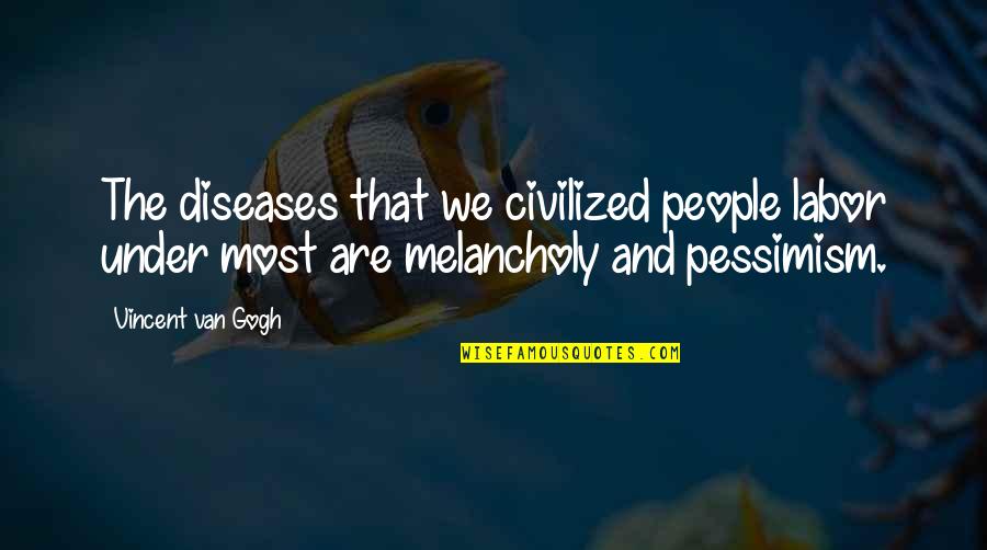 Funny Harry Caray Quotes By Vincent Van Gogh: The diseases that we civilized people labor under