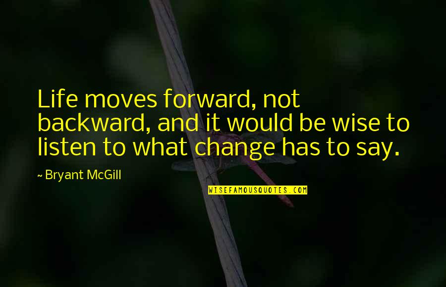 Funny Harry Potter Fan Quotes By Bryant McGill: Life moves forward, not backward, and it would