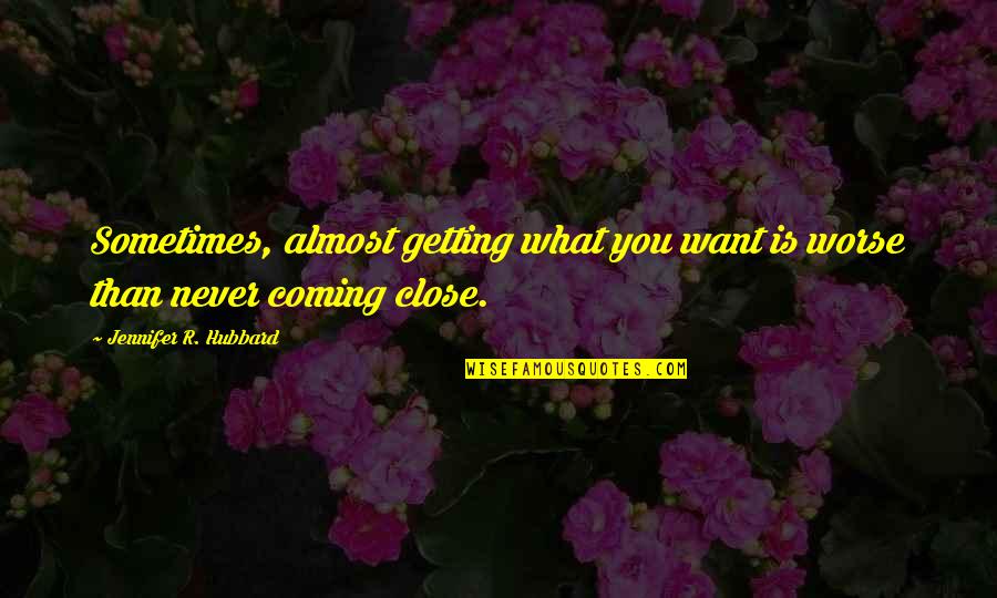 Funny Harry Potter Willy Quotes By Jennifer R. Hubbard: Sometimes, almost getting what you want is worse Funny Harry Potter Willy Quotes By Jennifer R. Hubbard: Sometimes, almost getting what you want is worse