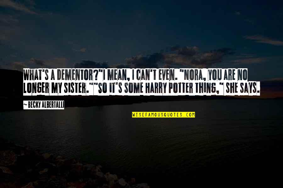 Funny Harry Quotes By Becky Albertalli: What's a dementor?"I mean, I can't even. "Nora, Funny Harry Quotes By Becky Albertalli: What's a dementor?"I mean, I can't even. "Nora,