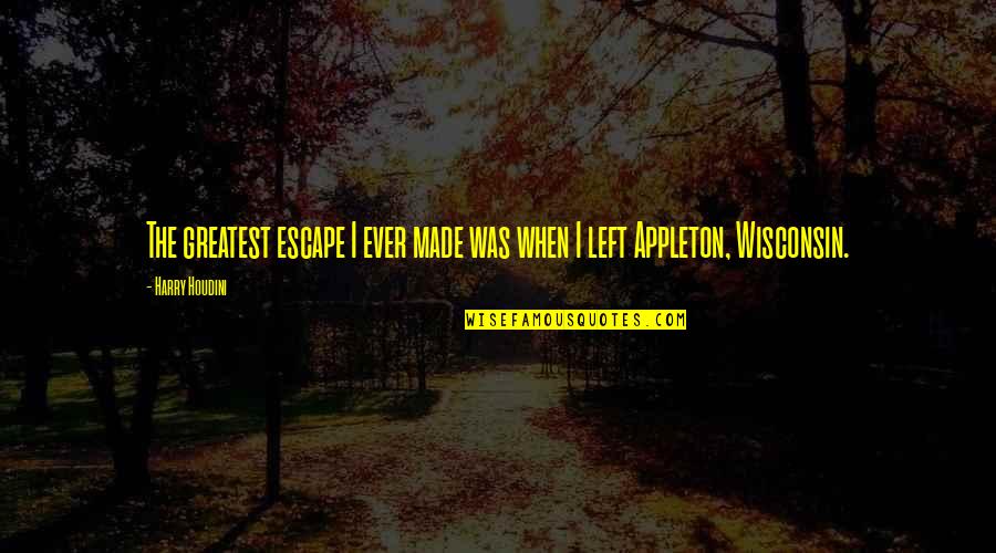 Funny Harry Quotes By Harry Houdini: The greatest escape I ever made was when