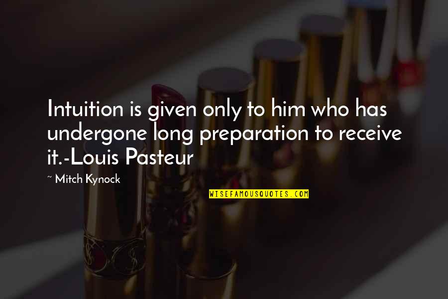 Funny Harsh Quotes By Mitch Kynock: Intuition is given only to him who has