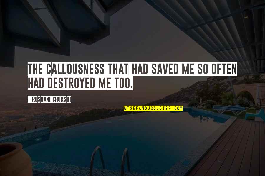 Funny Harsh Quotes By Roshani Chokshi: The callousness that had saved me so often