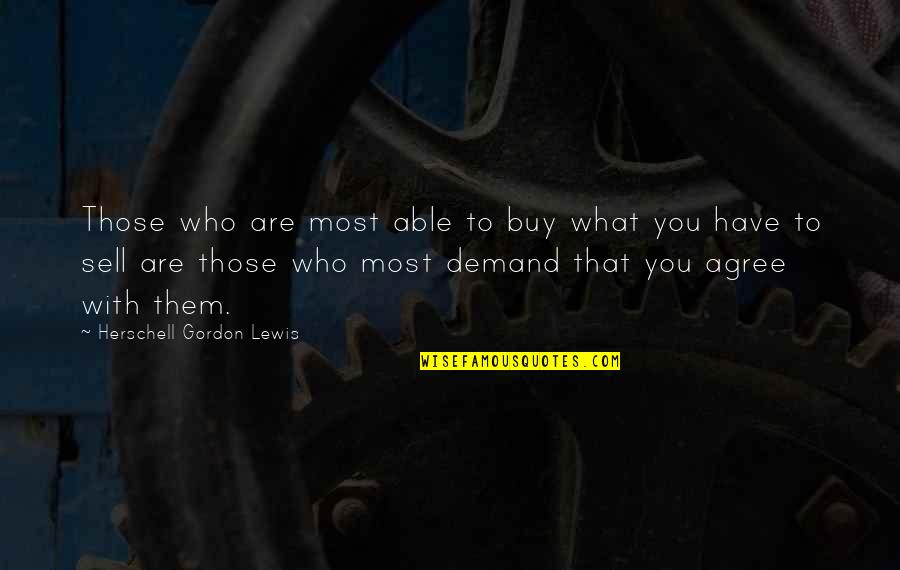 Funny Hate Crime Quotes By Herschell Gordon Lewis: Those who are most able to buy what Funny Hate Crime Quotes By Herschell Gordon Lewis: Those who are most able to buy what