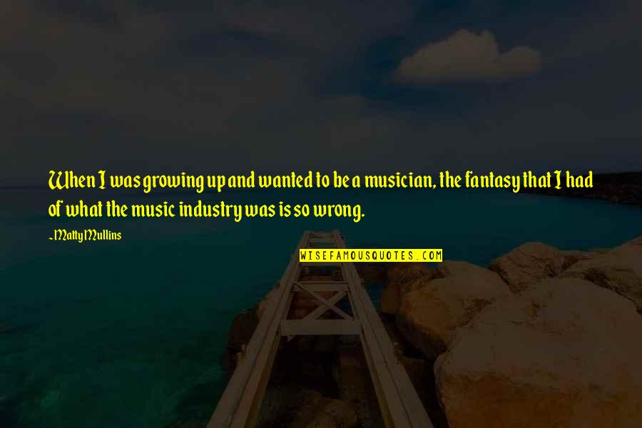 Funny Hate Crime Quotes By Matty Mullins: When I was growing up and wanted to Funny Hate Crime Quotes By Matty Mullins: When I was growing up and wanted to