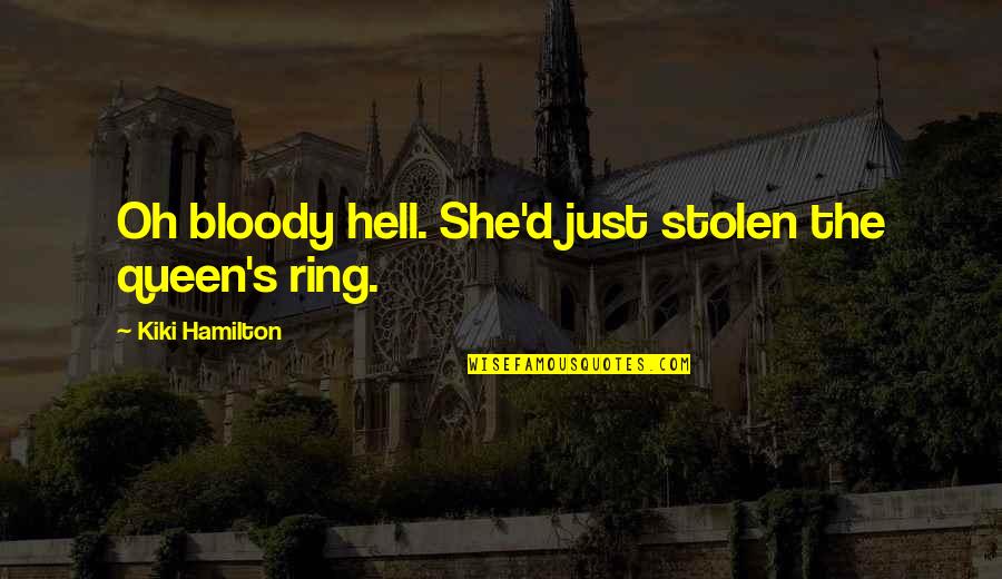 Funny Hate Ex Boyfriend Quotes By Kiki Hamilton: Oh bloody hell. She'd just stolen the queen's