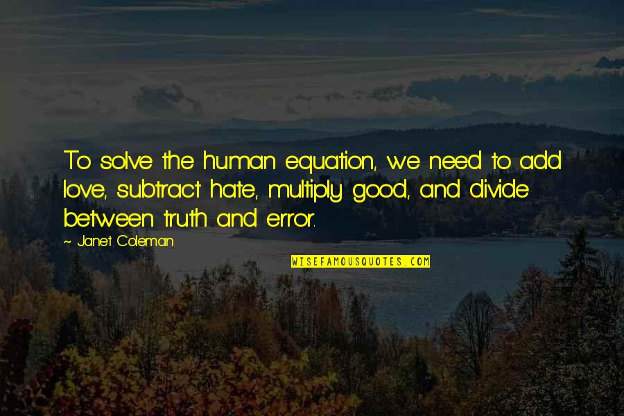 Funny Hate Quotes By Janet Coleman: To solve the human equation, we need to