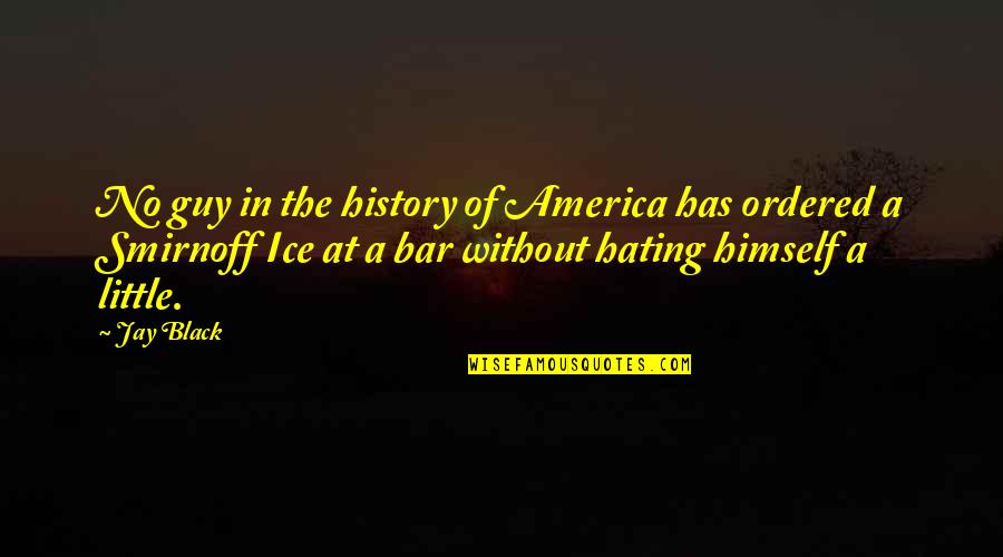 Funny Hate Quotes By Jay Black: No guy in the history of America has