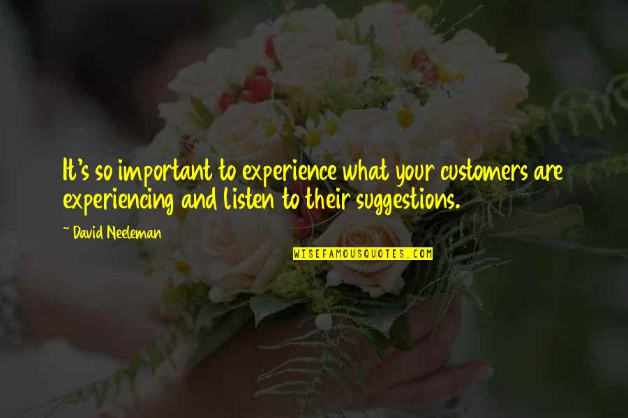 Funny Hateful Quotes By David Neeleman: It's so important to experience what your customers Funny Hateful Quotes By David Neeleman: It's so important to experience what your customers