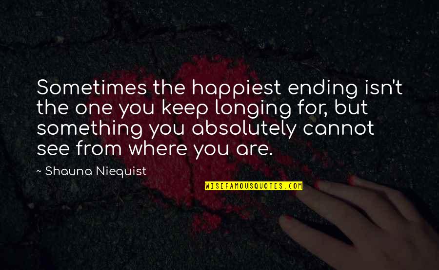 Funny Hateful Quotes By Shauna Niequist: Sometimes the happiest ending isn't the one you Funny Hateful Quotes By Shauna Niequist: Sometimes the happiest ending isn't the one you