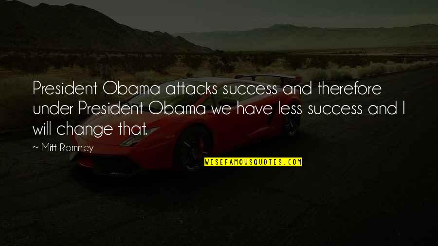 Funny Hater Quotes By Mitt Romney: President Obama attacks success and therefore under President