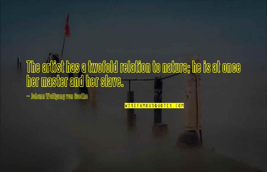 Funny Hating Quotes By Johann Wolfgang Von Goethe: The artist has a twofold relation to nature; Funny Hating Quotes By Johann Wolfgang Von Goethe: The artist has a twofold relation to nature;