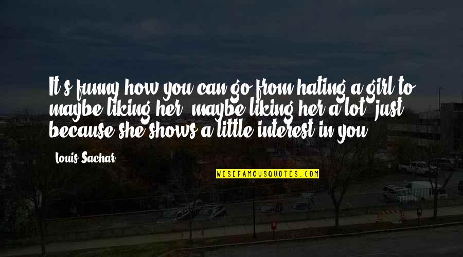 Funny Hating Quotes By Louis Sachar: It's funny how you can go from hating Funny Hating Quotes By Louis Sachar: It's funny how you can go from hating