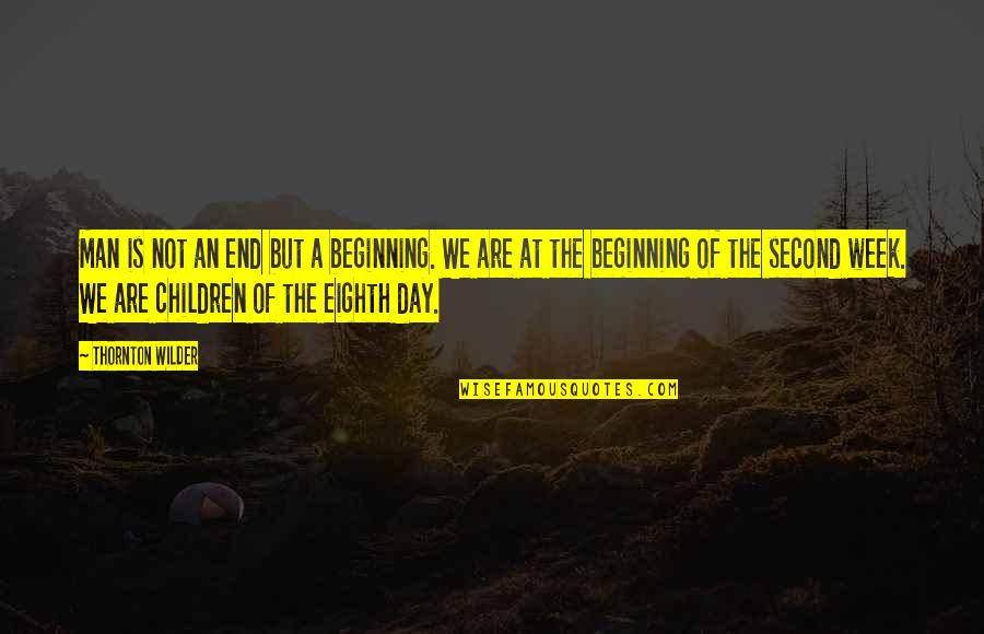 Funny Hating Quotes By Thornton Wilder: Man is not an end but a beginning. Funny Hating Quotes By Thornton Wilder: Man is not an end but a beginning.